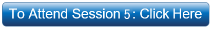 To Attend Session 5: click here